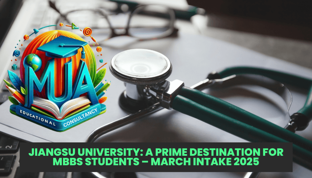 Jiangsu University: A Prime Destination for MBBS Students – March Intake 2025